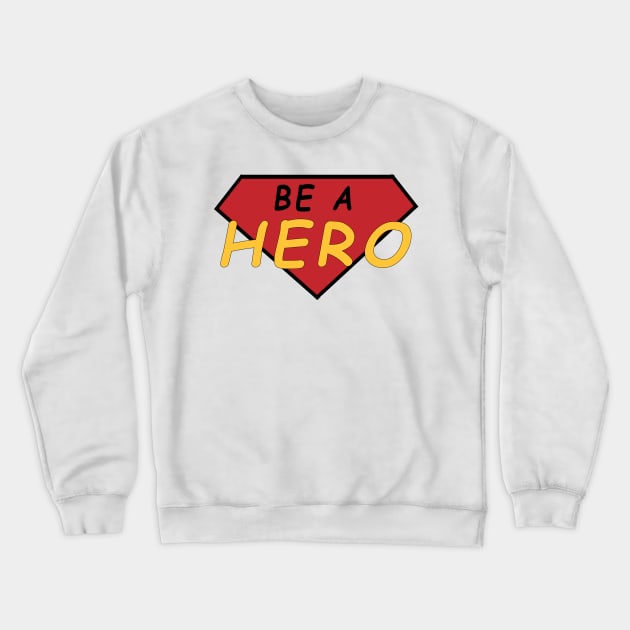 be a hero Crewneck Sweatshirt by mohamedayman1